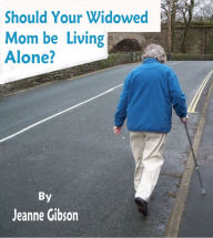 Title: Should Your Widowed Mom be Living Alone?, Author: Jeanne Gibson