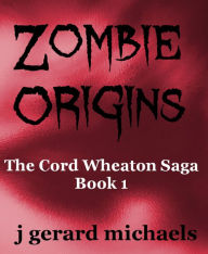 Title: Zombie Origins, Author: J Gerard Michaels