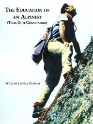 Title: The Education of an Alpinist, Author: William Lowell Putnam