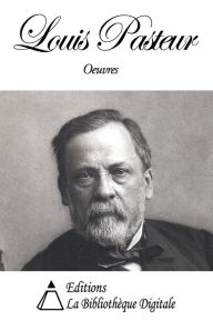 Title: Oeuvres de Louis Pasteur, Author: Louis Pasteur