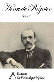 Title: Oeuvres de Henri de Régnier, Author: Henri de Régnier