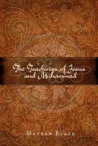 Title: The Teachings of Jesus and Muhammad, Author: Mateen Elass