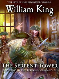 Title: The Serpent Tower (Volume Two of the Terrarch Chronicles), Author: William King