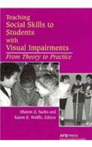 Title: Teaching Social Skills to Students with Visual Impairments: From Theory to Practice, Author: Karen E. Wolffe Wolffe