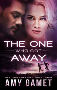 Title: The One Who Got Away (Romantic Suspense), Author: Amy Gamet