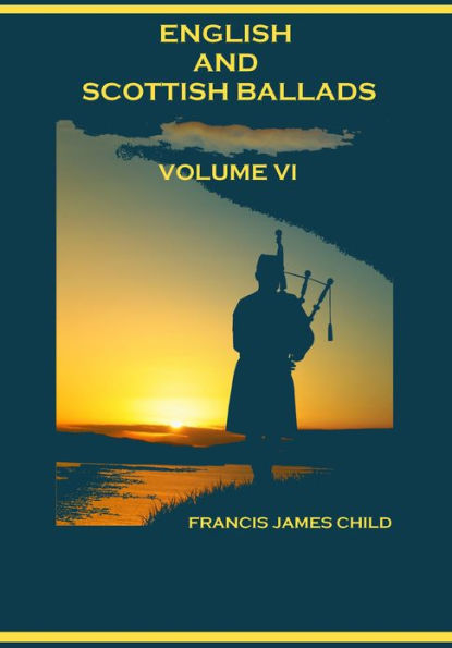 English and Scottish Ballads : Volume VI (Illustrated)