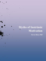 Title: Myths of Intrinsic Motivation, Author: Steven Reiss