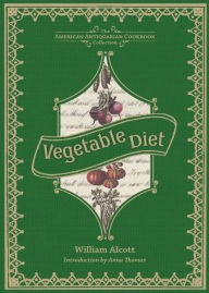 Title: Vegetable Diet: As Sanctioned by Medical Men, and by Experience in All Ages: A Cooking Classic By William Andrus Alcott! AAA+++, Author: BDP