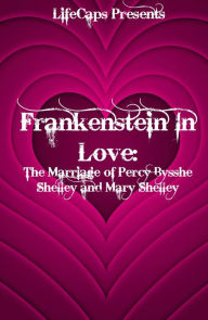 Title: Frankenstein In Love: The Marriage of Percy Bysshe Shelley and Mary Shelley, Author: Paul Brody