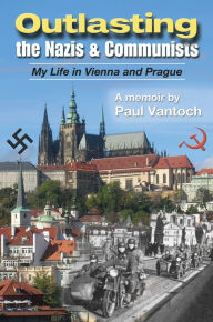 Title: Outlasting The Nazis And Communists, Author: Paul Vantoch