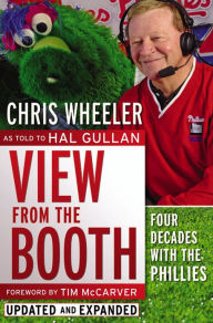 Title: View from the Booth: Four Decades With the Phillies, Updated and Expanded, Author: Chris Wheeler