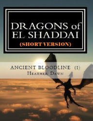 Title: DRAGONS of EL SHADDAI Ancient Bloodline 1 (Short Version), Author: Heather King