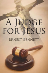 Title: A Judge for Jesus, Author: Ernest Bennett
