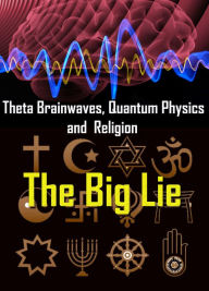 Title: Theta Brainwaves, Quantum Physics and Religion – Lies Told By The “Gurus”, Author: Halstadt