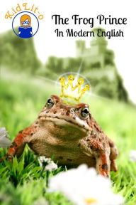 Title: The Frog Prince In Modern English (Translated), Author: Brothers Grimm