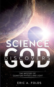 Title: SCIENCE DISCOVERS GOD, Author: ERIC A. FOLDS