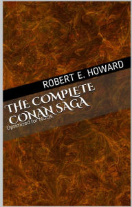 Title: The Complete Conan Saga, Author: Robert E. Howard
