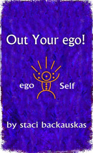 Title: Out Your ego, Author: Staci Backauskas