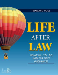 Title: Law Biz Life After Law, Author: Edward Poll