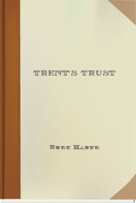 Title: Trent's Trust, Author: Bret Harte