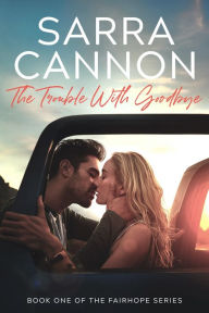 Title: The Trouble With Goodbye, Author: Sarra Cannon