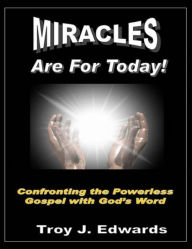 Title: Miracles are for Today: Confronting the Powerless Gospel with God's Word, Author: Troy Edwards