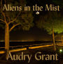 Aliens in the Mist: Evidence that Aliens and UFOs Exist