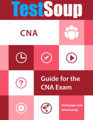 Title: TestSoup's Guide for the CNA Exam, Author: Brittany Walters-Bearden