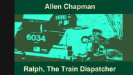 Title: Ralph, the Train Dispatcher, Author: Allen Chapman