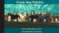 Title: The Pony Rider Boys in Texas; Or, The Veiled Riddle of the Plains, Author: Frank Gee Patchin