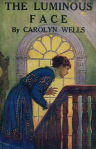 Title: The Luminous Face, Author: Carolyn Wells