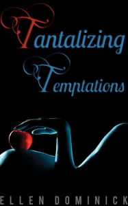 Title: Tantalizing Temptations: A Collection of Erotic Stories, Author: Ellen Dominick