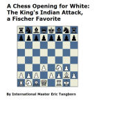 Title: A Chess Opening for White: The King's Indian Attack, a Fischer Favorite, Author: Eric Tangborn