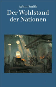 Title: Der Wohlstand der Nationen, Author: Adam Smith