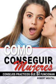 Title: Como Conseguir Mujeres, Author: Robert Moutal