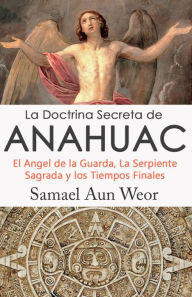 Title: LA DOCTRINA SECRETA DE ANAHUAC, Author: Samael Aun Weor