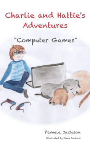 Title: 'Computer Games' - Charlie And Hattie's Adventures, Author: Michael Thwaite