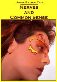 Title: Nerves and Common Sense (Illustrated), Author: Annie Payson Call