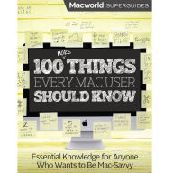 Title: 100 More Things Every Mac User Should Know, Author: Macworld Editors