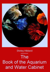 Title: The Book of the Aquarium and Water Cabinet (Illustrated), Author: Shirley Hibberd