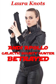 Title: Andi Apollo Galactic Bounty Hunter Betrayed, Author: Laura Knots