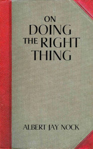 Title: On Doing The Right Thing, Author: Albert Jay Nock