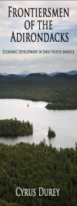 Title: Frontiersmen of the Adirondacks: Economic Development in Early North America, Author: Cyrus Durey