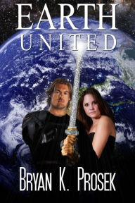 Title: Earth United, Author: Bryan K. Prosek