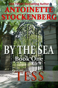 Title: BY THE SEA, Book One: TESS, Author: Antoinette Stockenberg