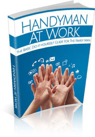 Title: Handyman At Work: The Basic Do-it-yourself Guide For Family Man, Author: Tea Time eBooks