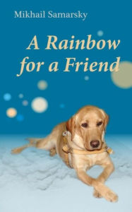 Title: A Rainbow for a Friend, Author: Mikhail Samarsky