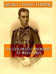 Title: Autobiography of Lieut. Henry Ossian Flipper, First Graduate of Color from the U.S. Military Academy, Author: Henry Ossian Flipper