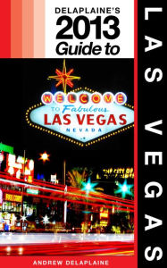 Title: Delaplaine’s 2013 Guide to Las Vegas, Author: Andrew Delaplaine