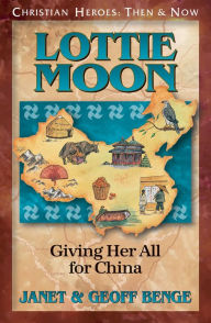 Title: Lottie Moon: Giving Her All for China, Author: Janet Benge